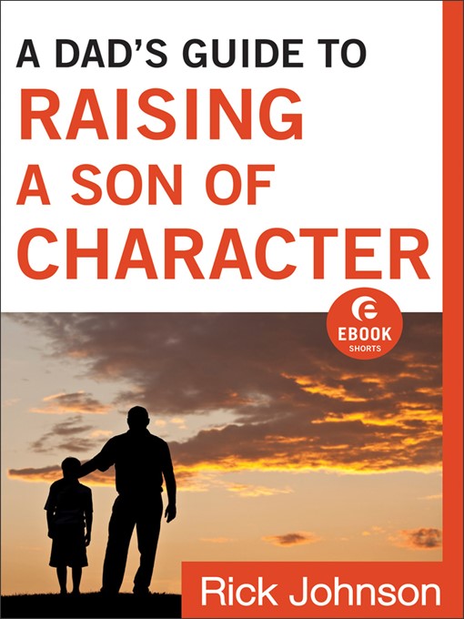 Title details for A Dad's Guide to Raising a Son of Character by Rick Johnson - Available